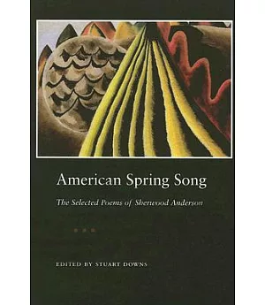 American Spring Song: The Selected Poems of Sherwood Anderson