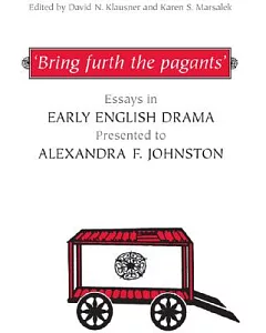ring Furth the Pagants’: Essays in Early English Drama Presented to Alexandra F. Johnston