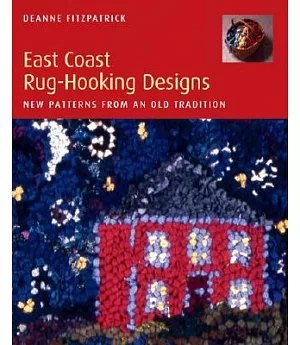 East Coast Rug-Hooking Designs: New Patterns from an Old Tradition
