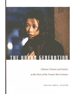 The Urban Generation: Chinese Cinema and Society at the Turn of the Twenty-first Century