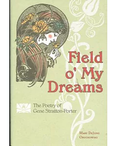 Field O’ My Dreams: The Poetry of Gene Stratton-Porter