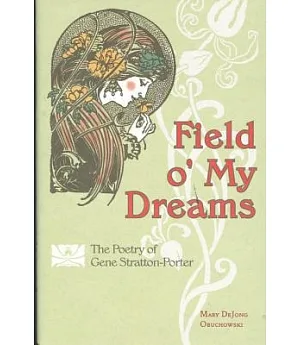 Field O’ My Dreams: The Poetry of Gene Stratton-Porter
