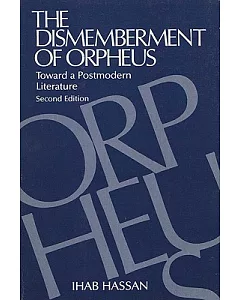 The Dismemberment of Orpheus: Toward a Postmodern Literature