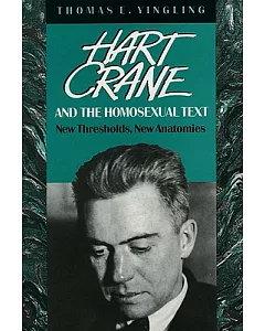 Hart Crane, and the Homosexual Text: New Thresholds, New Anatomies