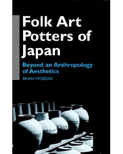 Folk Art Potters of Japan: Beyond an Anthropology of Aesthetics