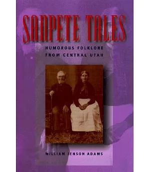 Sanpete Tales: Humorous Folklore from Central Utah
