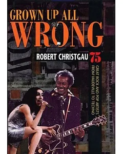 Grown Up All Wrong: 75 Great Rock and Pop Artists from Vaudeville to Techno