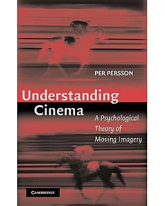 Understanding Cinema: A Psychological Theory of Moving Imagery