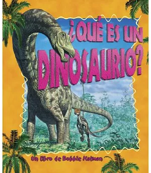 Que Es Un Dinosaurio?/what Is a Dinosaur