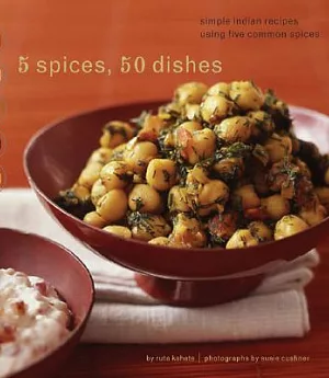 5 Spices, 50 Dishes: Simple Indian Recipes Using Five Common Spices