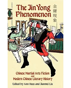 The Jin Yong Phenomenon: Chinese Martial Arts Fiction and Modern Chinese Literary History