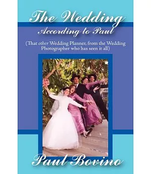 The Wedding According to Paul: That Other Wedding Planner from the Wedding Photographer Who Has Seen It All