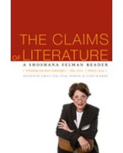 The Claims of Literature: The Shoshana Felman Reader