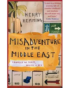 Misadventure in the Middle East: Travels As Tramp, Artist And Spy