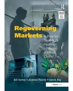 Regoverning Markets: A Place for Small-Scale Producers in Modern Agrifood Chains?