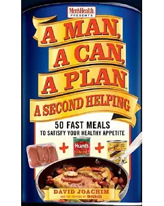 A Man, A Can, A Plan: A Second Helping: 50 Fast Meals to Satisfy Your Healthy Appetite