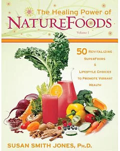 The Healing Power of Naturefoods: 50 Revitalizing Superfoods & Lifestyle Choices That Promote Vibrant Health