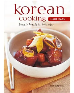 Korean Cooking Made Easy: Quick, Easy and Delicious Recipes to Make at Home