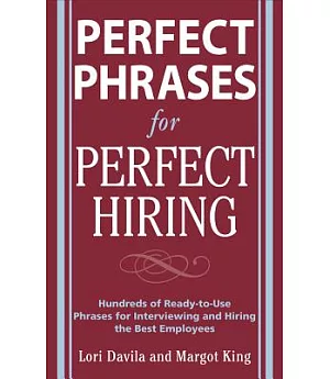 Perfect Phrases for Perfect Hiring: Hundreds of Ready-to-use Phrases for Interviewing and Hiring the Best Employees