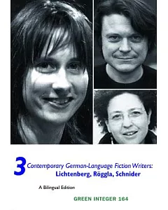 3 Contemporary German-Language Fiction Writers: Lichtenberg, Roggla, Schneider
