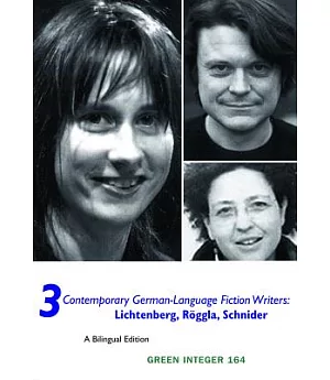 3 Contemporary German-Language Fiction Writers: Lichtenberg, Roggla, Schneider