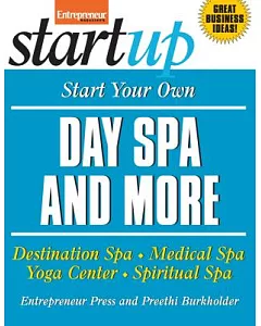 Start Your Own Day Spa and More: Destination Spa, Medical Spa, Yoga Center, Spiritual Spa