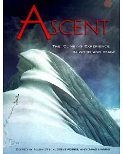 Ascent: The Climbing Experience in Word and Image