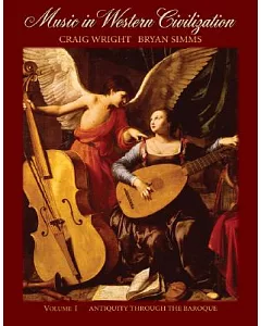 Music In Western Civilization: Antiquity Through The Baroque