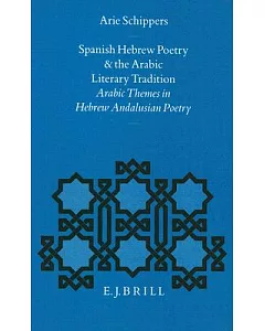 Spanish-Hebrew Poetry and the Arabic Literary Tradition: Arabic Themes in Hebrew Andalusian Poetry