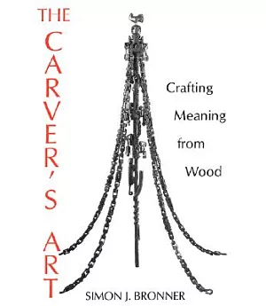 The Carver’s Art: Crafting Meaning from Wood