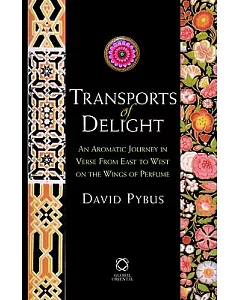 Transports of Delight: An Aromatic Journey in Verse from East to West on the Wings of Perfume