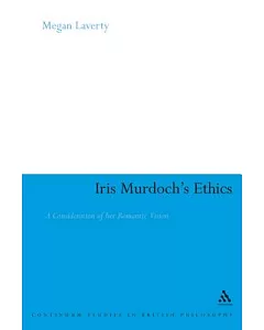 Iris Murdoch’s Ethics: A Consideration of Her Romantic Vision