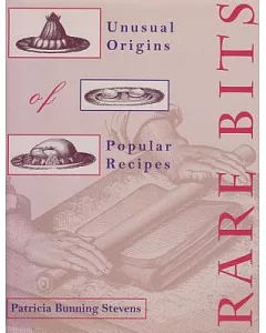 Rare Bits: Unusual Origins of Popular Recipes