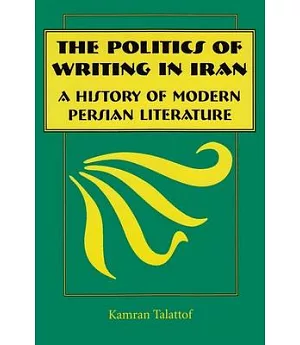 The Politics of Writing in Iran: A History of Modern Persian Literature