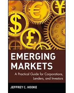 Emerging Markets: A Practical Guide for Corporations, Lenders, and Investors
