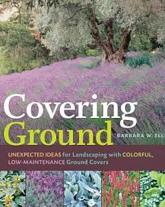 Covering Ground: Unexpected Ideas for Landscaping With Colorful, Low-maintenance Groud Covers