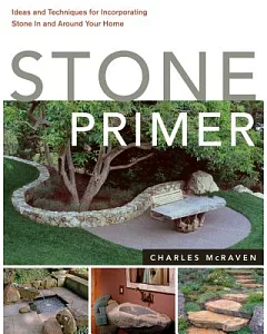 Stone Primer: Ideas and Techniques for Incorporating Stone in and Around Your Home