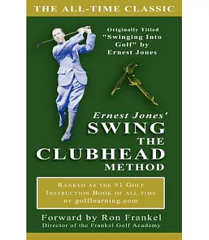 Ernest Jones’ Swing the Clubhead Method