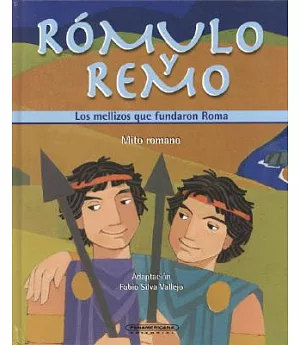 Romulo Y Remo: Los Mellizos Que Fundaron Roma