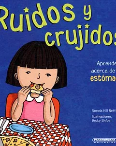 Ruidos Y Crujidos / Gurgles and Growls, Learning About Your Stomach: Aprende Acerca Du Tu Estomago