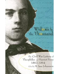 Widows by the Thousand: The Civil War Letters of Theophilus and Harriet Perry, 1862-1864