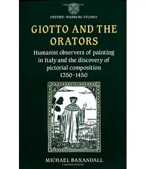 Giotto and the Orators: Humanist Observers of Painting in Italy and the Discovery of Pictorial Composition, 1350-1450