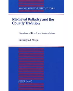 Medieval Balladry and the Courtly Tradition: Literature of Revolt and Assimilation
