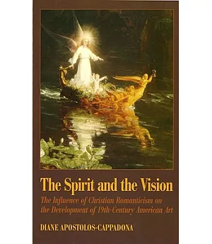 The Spirit and the Vision: The Influence of Christian Romanticism on the Development of 19Th-Century American Art