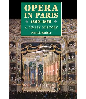 Opera in Paris, 1800-1850: A Lively History