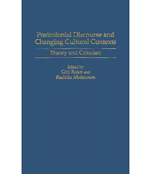 Postcolonial Discourse and Changing Cultural Contexts: Theory and Criticism