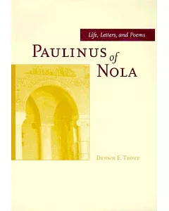Paulinus of Nola: Life, Letters, and Poems