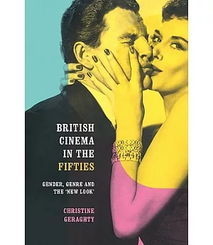 British Cinema in the Fifties: Gender, Genre and the ’New Look’