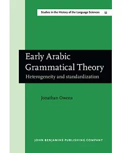 Early Arabic Grammatical Theory: Heterogeneity & Standardization