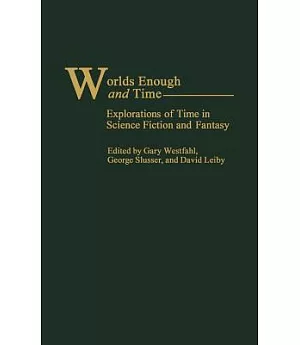 Worlds Enough and Time: Explorations of Time in Science Fiction and Fantasy